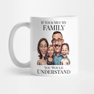 If You Met My Family You'd Understand Mug